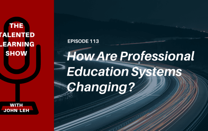 Professional Education Systems Are Changing Fast. How and Why - Talented Learning Show Podcast 113