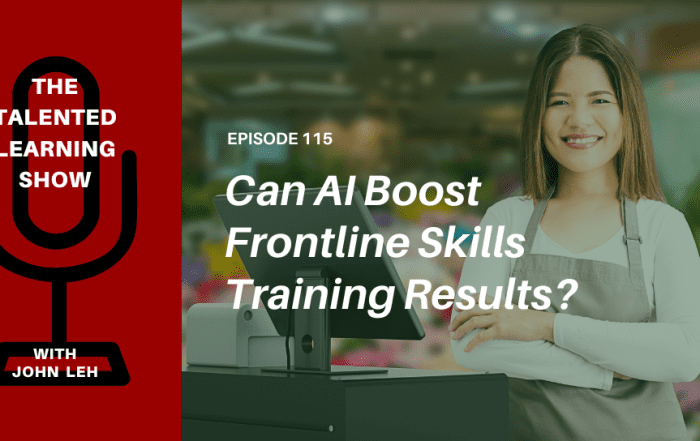 How does AI boost the business impact of frontline skills training? Find out on this Talented Learning Show podcast with independent learning tech analyst, John Leh