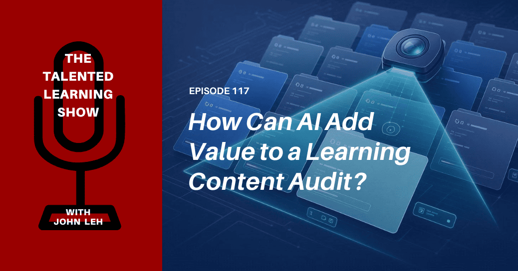 How AI adds value to a learning content audit - Talented Learning Show Podcast 117 TL