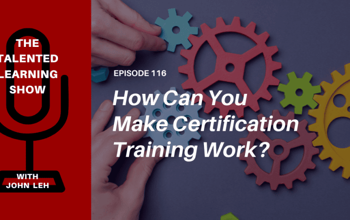 Why do certification programs break? And how do you fix them? Find out on this Talented Learning Show Podcast episode as learning tech analyst John Leh talks with Jay Kinker, CEO of SimpliTrain