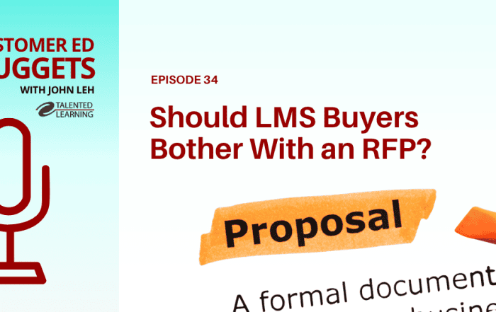 Why Bother With the LMS RFP Process - Customer Ed Nugget 34 - podcast with John Leh