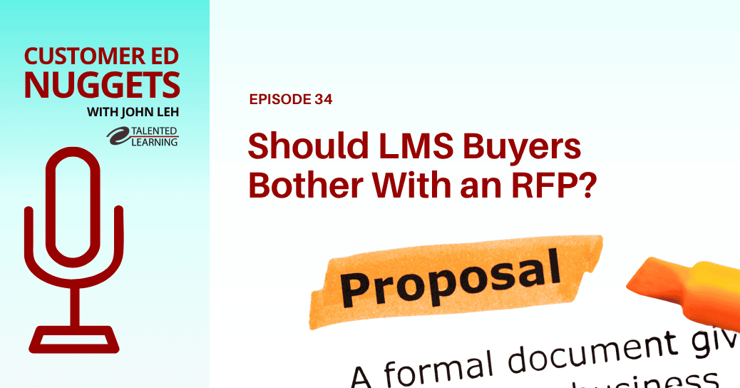 Why Bother With the LMS RFP Process - Customer Ed Nugget 34 - podcast with John Leh